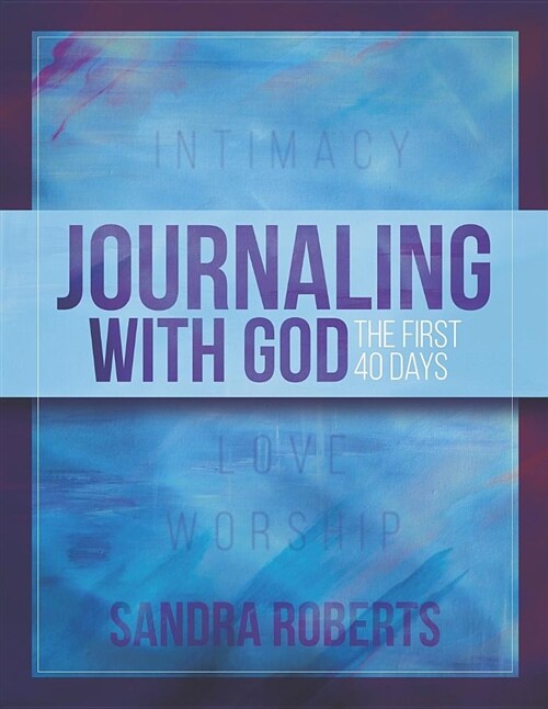 Journaling with God: The First 40 Days (Paperback)