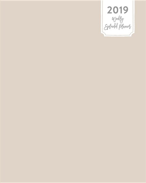 2019 Weekly Splendid Planner: Simple Ivory Cream Solid Neutral Off-White Plain Color Dated Calendar Schedule Book (Paperback)