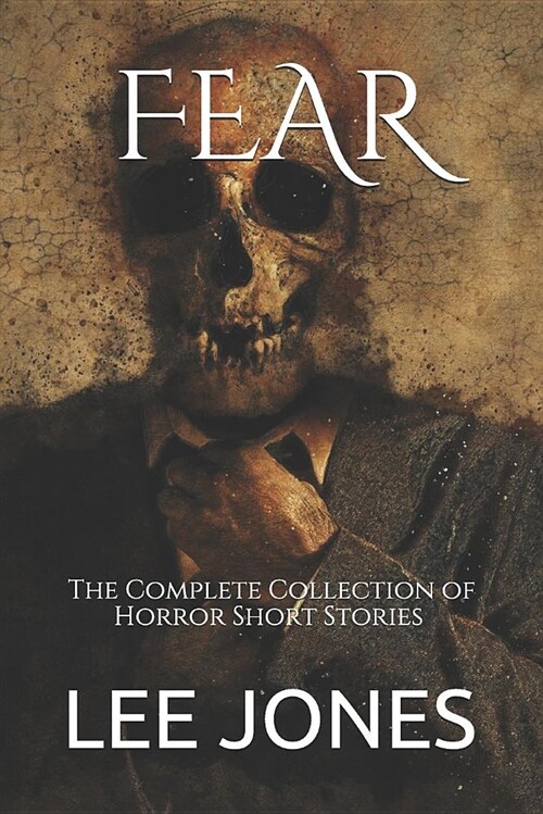 Fear: The Complete Collection of Horror Short Stories (Paperback)