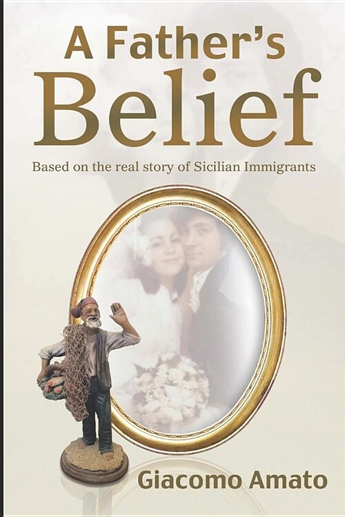 A Fathers Belief: Base on True Story of Sicilian Immigrant (Paperback)