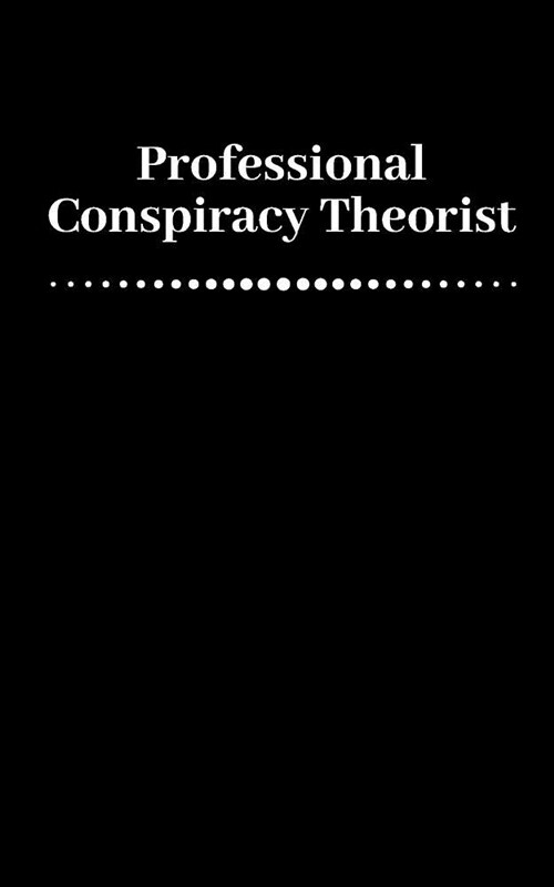 Professional Conspiracy Theorist: Journal Science Fiction Inspired 122 Blank Lined Pages 5 X 8 (Paperback)