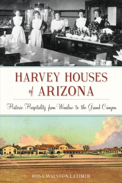 Harvey Houses of Arizona: Historic Hospitality from Winslow to the Grand Canyon (Paperback)