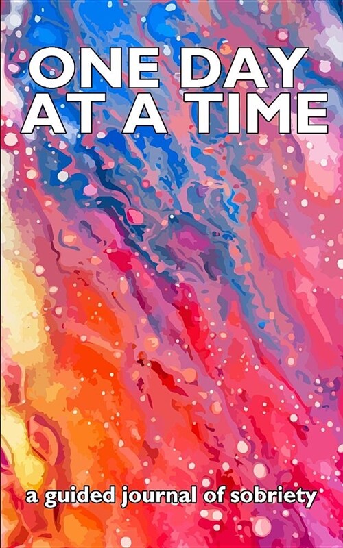 One Day at a Time: Tie Dye Themed Guided 12-Step Recovery Journal to Balance Sponsor and Twelve Step Work with Daily Life. Get in Touch w (Paperback)