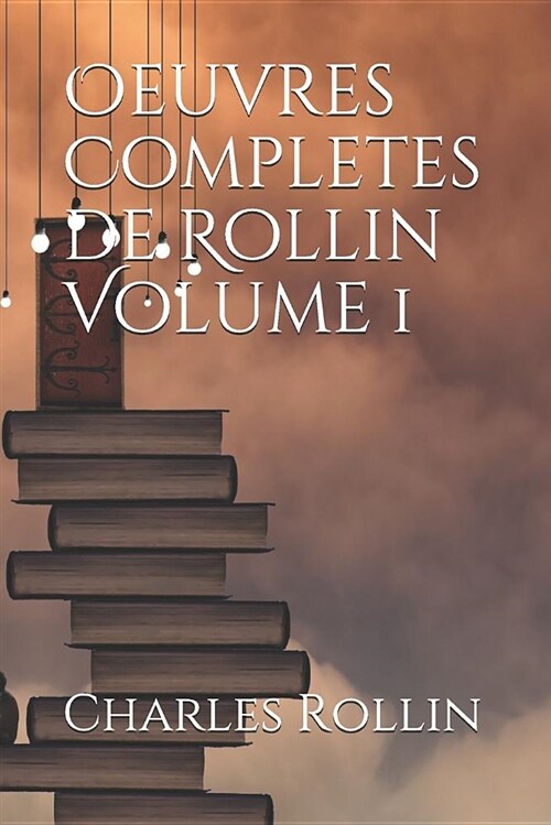 Oeuvres Completes de Rollin Volume 1 (Paperback)