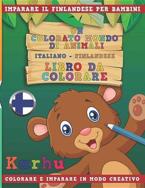 Un Colorato Mondo Di Animali - Italiano-Finlandese - Libro Da Colorare. Imparare Il Finlandese Per Bambini. Colorare E Imparare in Modo Creativo. (Paperback)