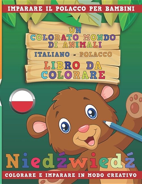 Un Colorato Mondo Di Animali - Italiano-Polacco - Libro Da Colorare. Imparare Il Polacco Per Bambini. Colorare E Imparare in Modo Creativo. (Paperback)