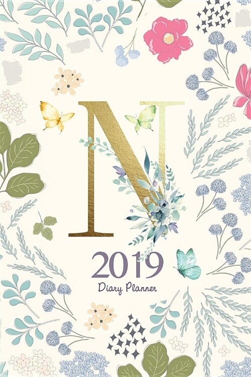 2019 Diary Planner: Cute Flowers and Butterflies January to December 2019 Diary Planner with Luxury Gold n Monogram. (Paperback)