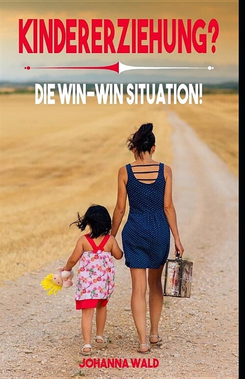 Die Kindererziehung: Die Win-Win Situation (Paperback)