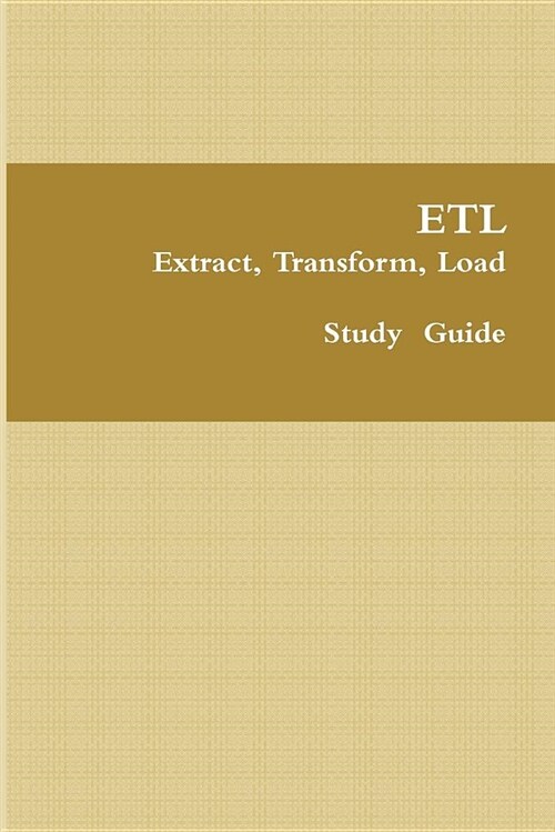 Etl - Extract, Transform, Load: Data Analytics Study Guide (Paperback)