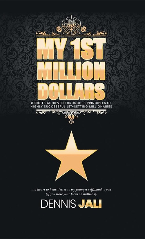 My 1st Million Dollars: 8 Digits Achieved Through: 8 Principles of Highly Successful Jet-Setting Millionaires (Hardcover)