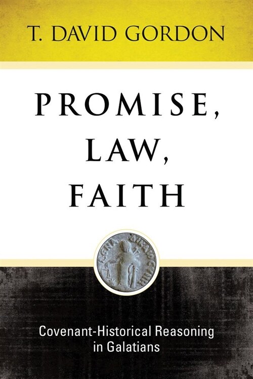 Promise, Law, Faith: Covenant-Historical Reasoning in Galatians (Hardcover)