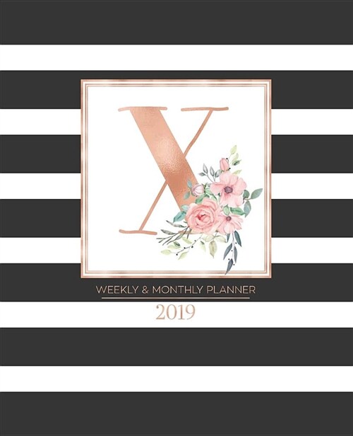 Weekly & Monthly Planner 2019: Black and White Stripes with Rose Gold Monogram Letter X and Pink Flowers (7.5 X 9.25) Horizontal Striped at a Glance (Paperback)