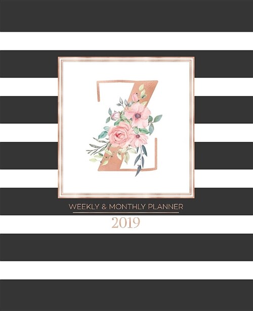 Weekly & Monthly Planner 2019: Black and White Stripes with Rose Gold Monogram Letter Z and Pink Flowers (7.5 X 9.25) Horizontal Striped at a Glance (Paperback)