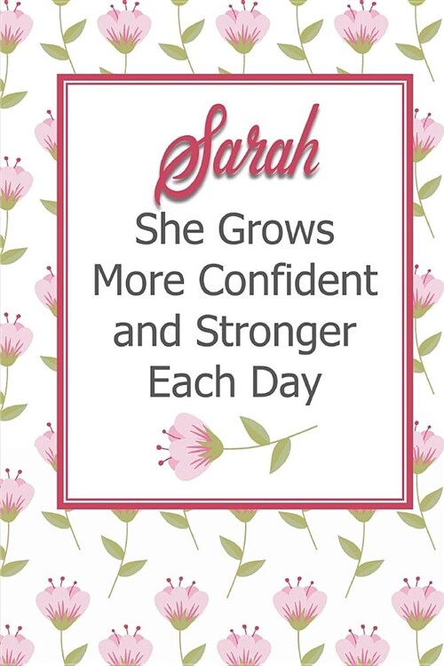 Sarah She Grows More Confident and Stronger Each Day: Personalized Affirmation Journal to Build Confidence and Self-Esteem (Paperback)