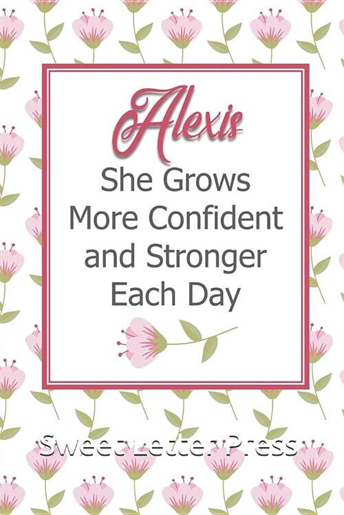 Alexis She Grows More Confident and Stronger Each Day: Personalized Affirmation Journal to Build Confidence and Self-Esteem (Paperback)