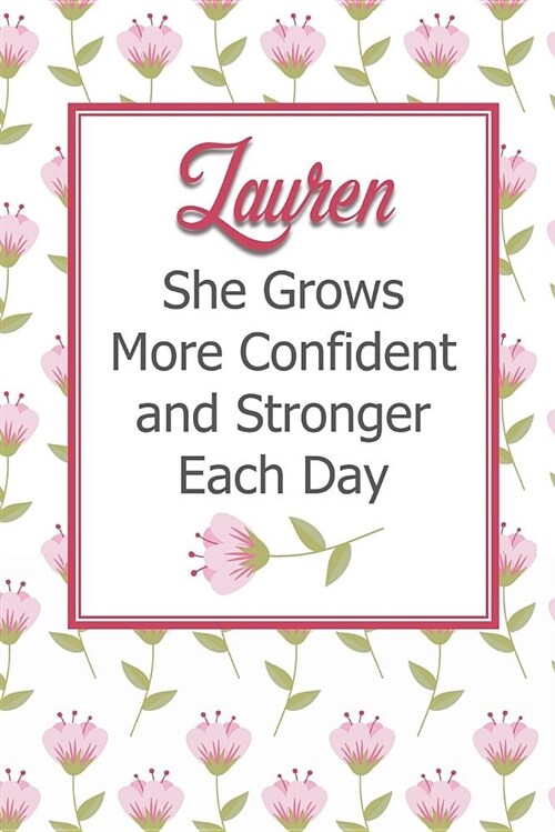 Lauren She Grows More Confident and Stronger Each Day: Personalized Affirmation Journal to Build Confidence and Self-Esteem (Paperback)