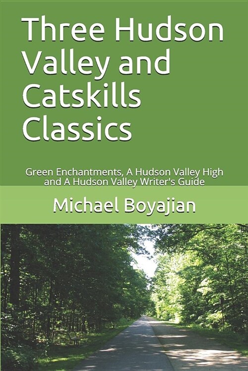 Three Hudson Valley and Catskills Classics: Green Enchantments, a Hudson Valley High and a Hudson Valley Writers Guide (Paperback)