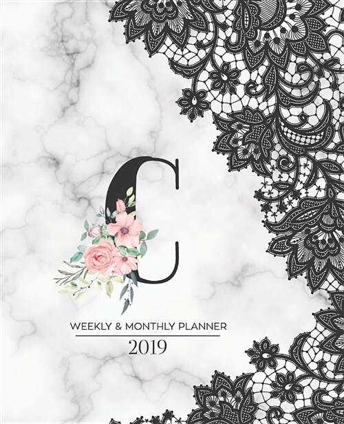 Weekly & Monthly Planner 2019: Black Lace Monogram Letter C Marble with Pink Flowers (7.5 X 9.25) Horizontal at a Glance Personalized Planner for Wo (Paperback)