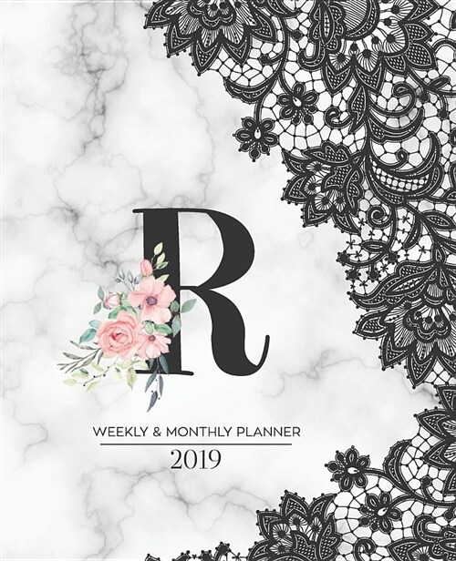 Weekly & Monthly Planner 2019: Black Lace Monogram Letter R Marble with Pink Flowers (7.5 X 9.25) Horizontal at a Glance Personalized Planner for Wo (Paperback)