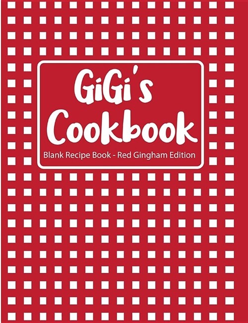 Gigis Cookbook Blank Recipe Book Red Gingham Edition (Paperback)