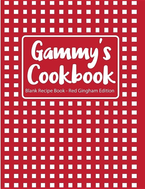 Gammys Cookbook Blank Recipe Book Red Gingham Edition (Paperback)