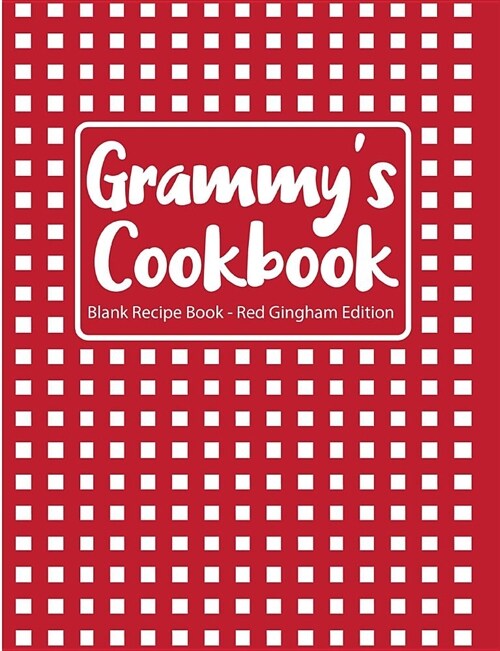 Grammys Cookbook Blank Recipe Book Red Gingham Edition (Paperback)