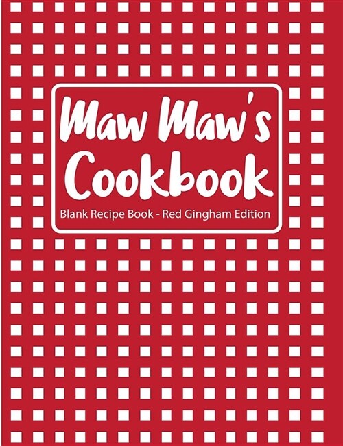 Maw Maws Cookbook Blank Recipe Book Red Gingham Edition (Paperback)