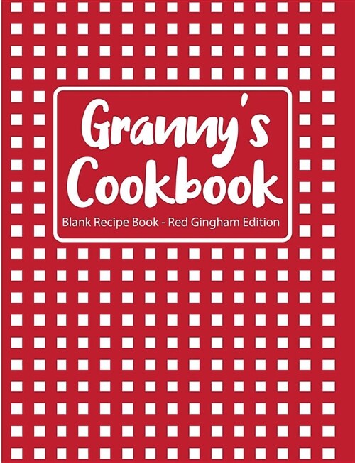 Grannys Cookbook Blank Recipe Book Red Gingham Edition (Paperback)