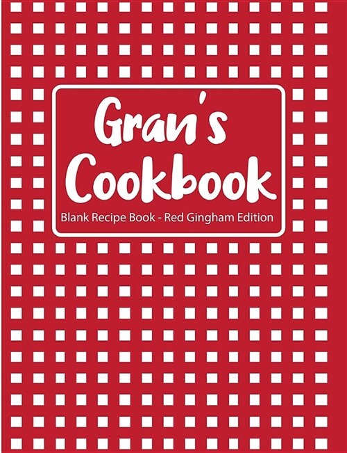 Grans Cookbook Blank Recipe Book Red Gingham Edition (Paperback)