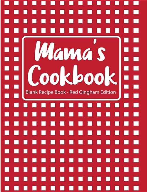 Mamas Cookbook Blank Recipe Book Red Gingham Edition (Paperback)