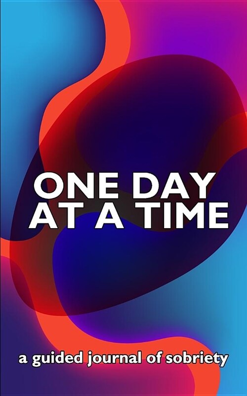 One Day at a Time: A Tie Dye Themed Guided 12-Step Recovery Notebook to Balance Sponsor and Twelve Step Work with Daily Life. (Paperback)