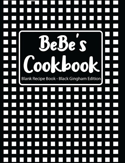 Bebes Cookbook Blank Recipe Book Black Gingham Edition (Paperback)