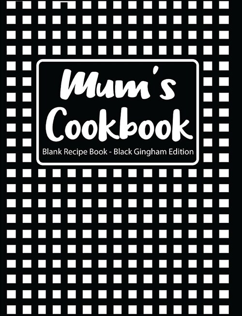 Mums Cookbook Blank Recipe Book Black Gingham Edition (Paperback)