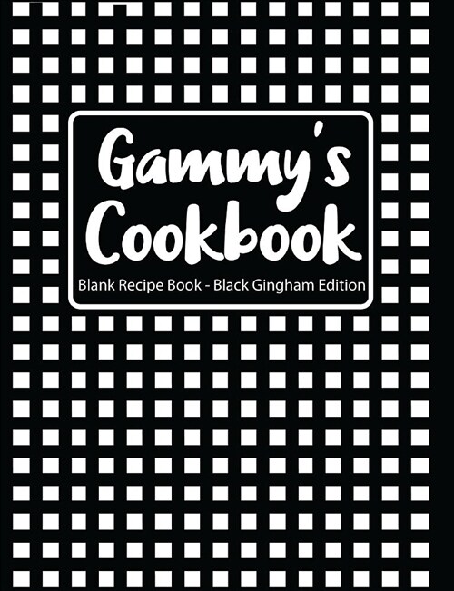 Gammys Cookbook Blank Recipe Book Black Gingham Edition (Paperback)