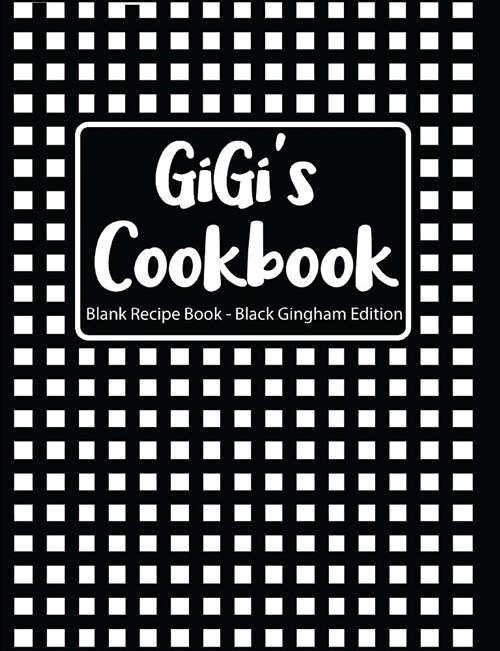 Gigis Cookbook Blank Recipe Book Black Gingham Edition (Paperback)