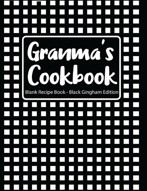 Granmas Cookbook Blank Recipe Book Black Gingham Edition (Paperback)