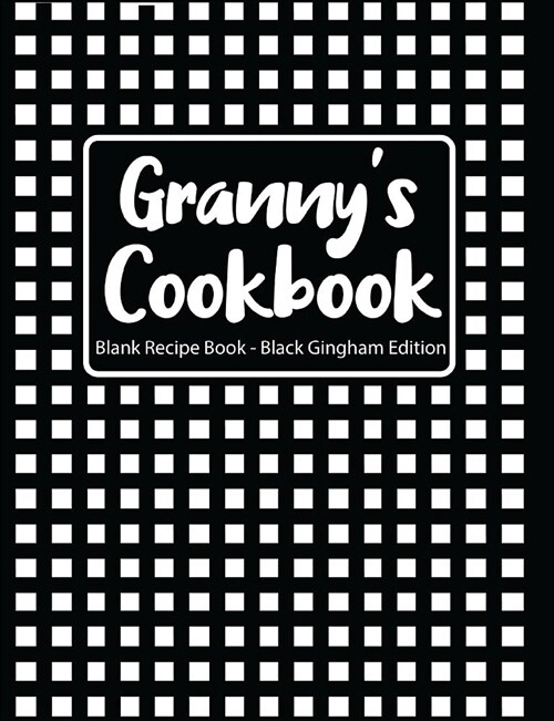 Grannys Cookbook Blank Recipe Book Black Gingham Edition (Paperback)