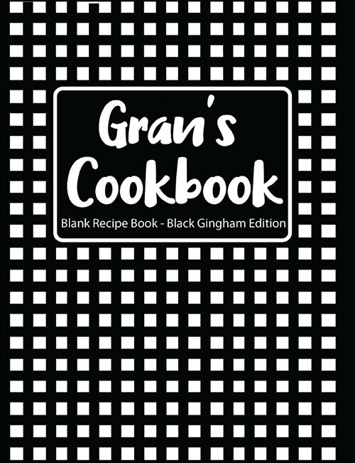 Grans Cookbook Blank Recipe Book Black Gingham Edition (Paperback)