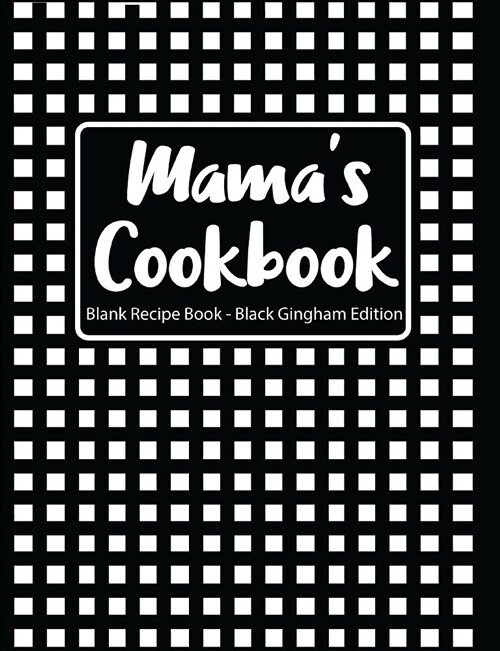 Mamas Cookbook Blank Recipe Book Black Gingham Edition (Paperback)
