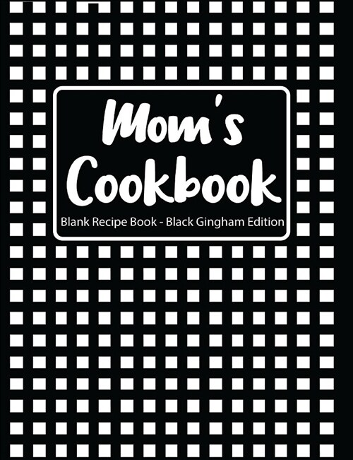 Moms Cookbook Blank Recipe Book Black Gingham Edition (Paperback)