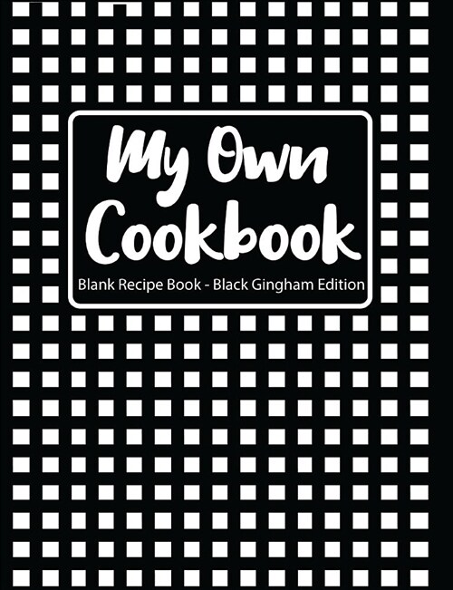 My Own Cookbook Blank Recipe Book Black Gingham Edition (Paperback)
