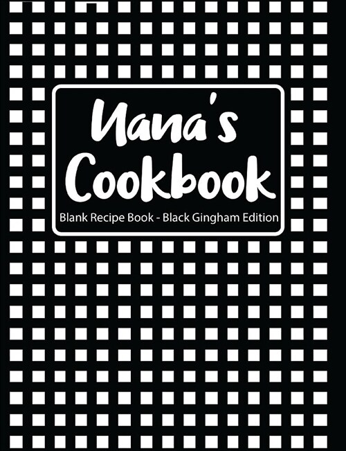 Nanas Cookbook Blank Recipe Book Black Gingham Edition (Paperback)