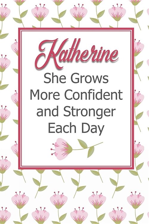 Katherine She Grows More Confident and Stronger Each Day: Personalized Affirmation Journal to Build Confidence and Self-Esteem (Paperback)