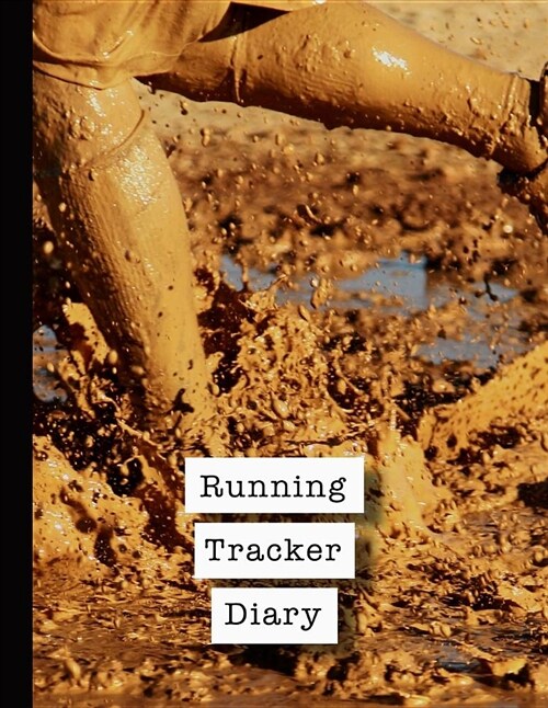 Running Tracker Diary: Runner Planner Diary for All Your Training Logs - Running in Mud (Paperback)