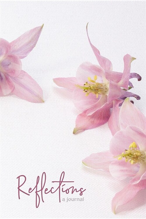 Reflections a Journal: Pink Columbine Blooms Cover Design Journal Diary with Lined Pages (Paperback)