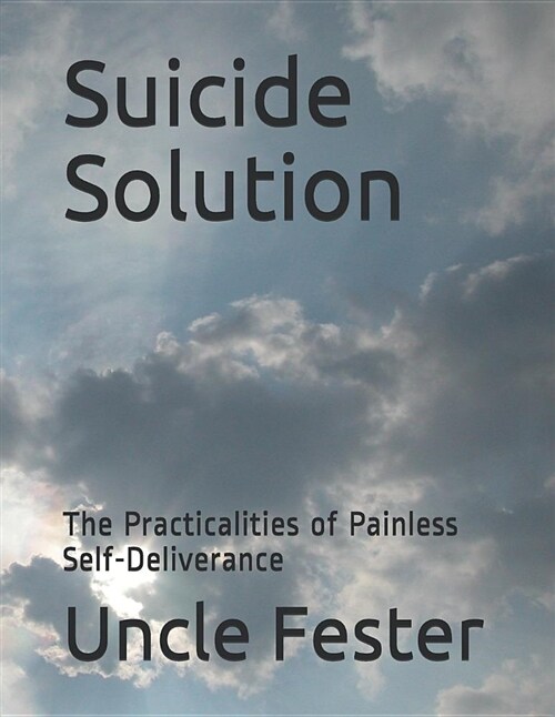 Suicide Solution: The Practicalities of Painless Self-Deliverance (Paperback)