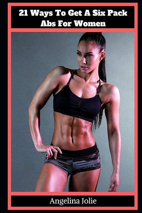 21 Ways to Get a Six Pack ABS for Women (Paperback)