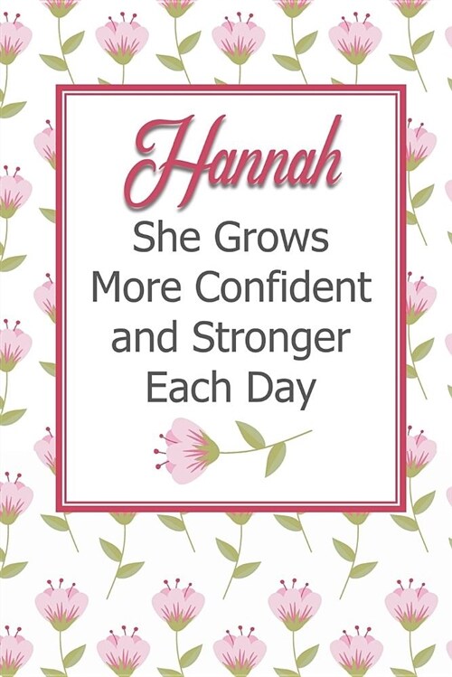 Hannah She Grows More Confident and Stronger Each Day: Personalized Affirmation Journals to Build Confidence and Self-Esteem (Paperback)