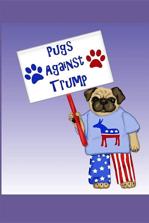 Pugs Against Trump: Blank Line Journal (Paperback)