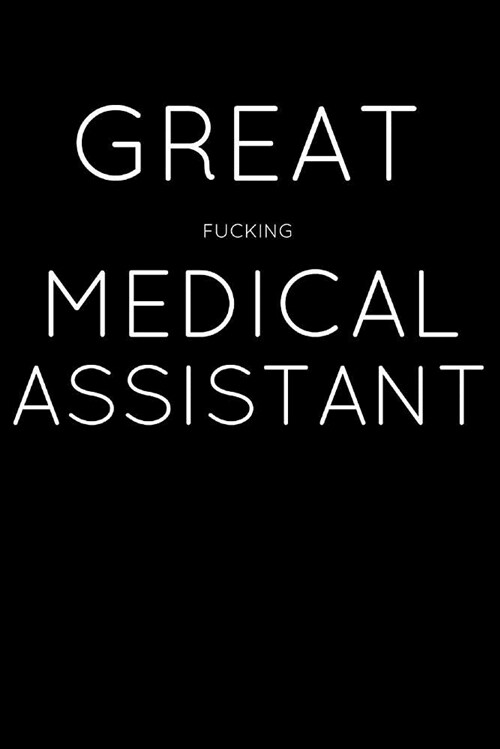 Great Fucking Medical Assistant: Doctor Notepad Notebook Composition and Journal Diary (Paperback)